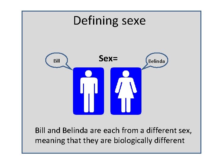 Defining sexe Bill Sex= Belinda Bill and Belinda are each from a different sex,