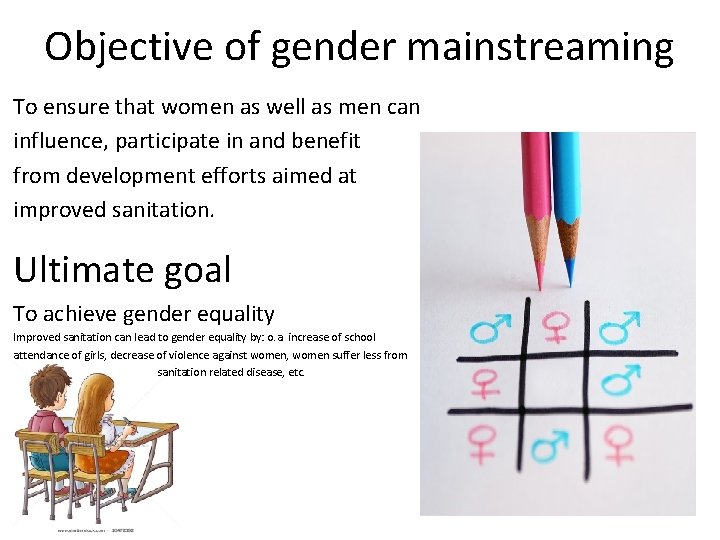 Objective of gender mainstreaming To ensure that women as well as men can influence,