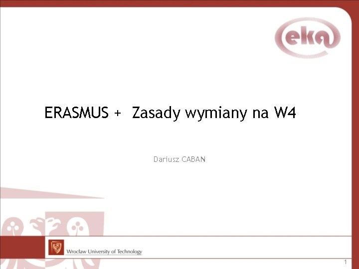 ERASMUS + Zasady wymiany na W 4 Dariusz CABAN 1 