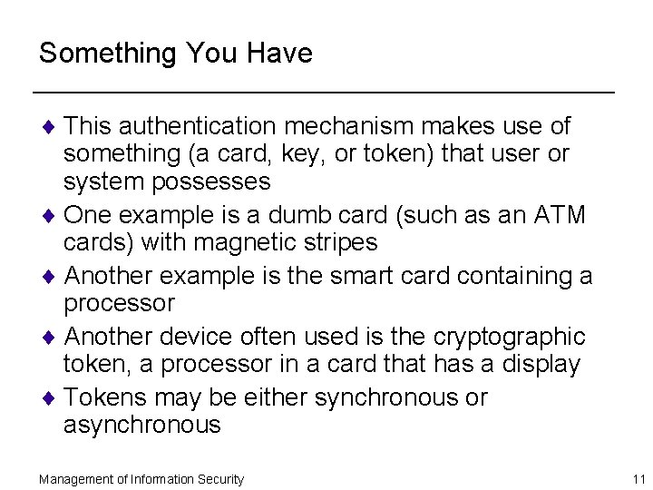 Something You Have ¨ This authentication mechanism makes use of something (a card, key,