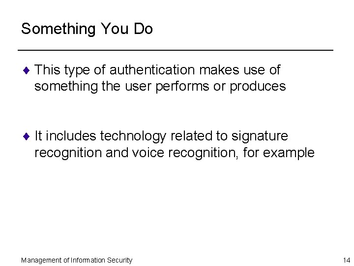 Something You Do ¨ This type of authentication makes use of something the user