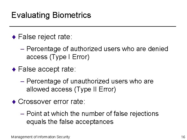 Evaluating Biometrics ¨ False reject rate: – Percentage of authorized users who are denied