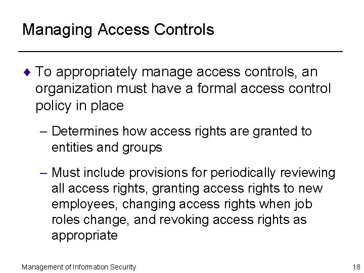 Managing Access Controls ¨ To appropriately manage access controls, an organization must have a