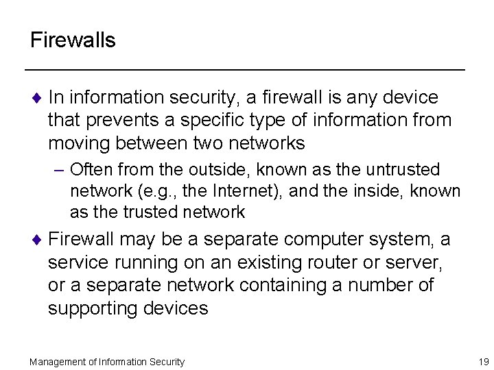 Firewalls ¨ In information security, a firewall is any device that prevents a specific