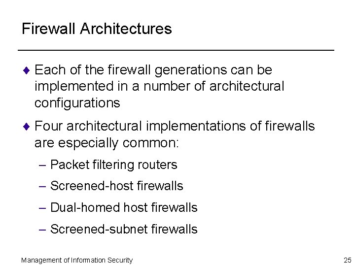 Firewall Architectures ¨ Each of the firewall generations can be implemented in a number