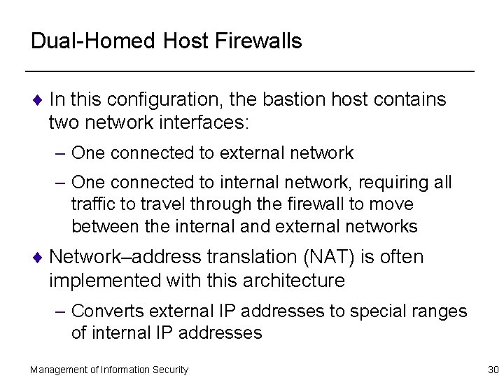 Dual-Homed Host Firewalls ¨ In this configuration, the bastion host contains two network interfaces: