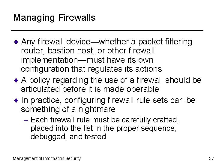 Managing Firewalls ¨ Any firewall device—whether a packet filtering router, bastion host, or other