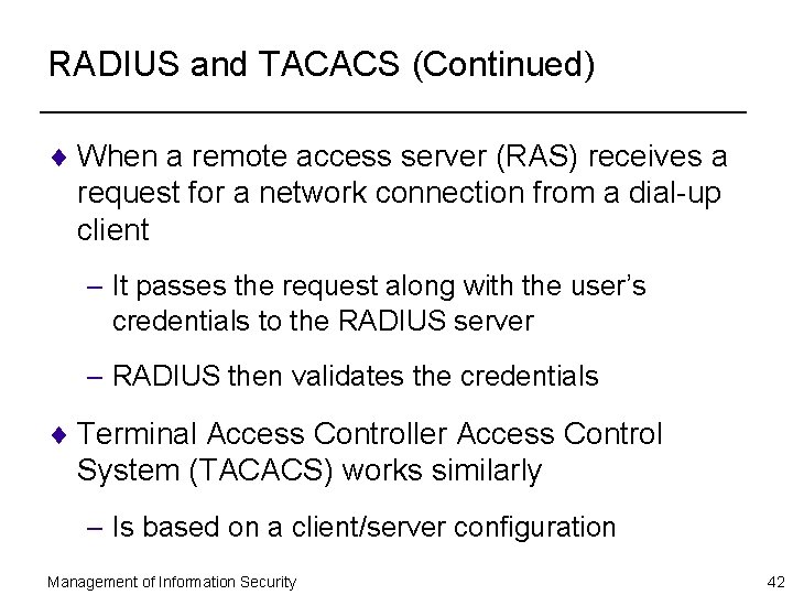 RADIUS and TACACS (Continued) ¨ When a remote access server (RAS) receives a request