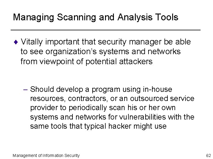 Managing Scanning and Analysis Tools ¨ Vitally important that security manager be able to