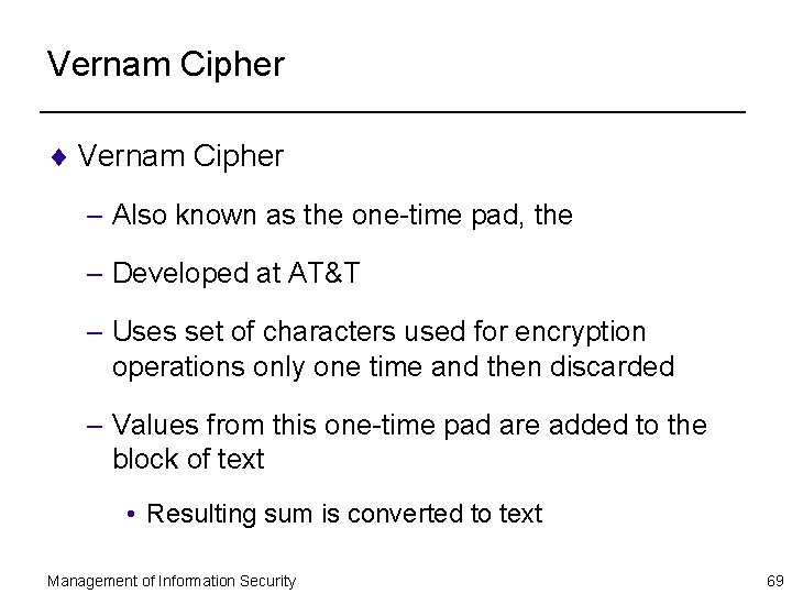 Vernam Cipher ¨ Vernam Cipher – Also known as the one-time pad, the –