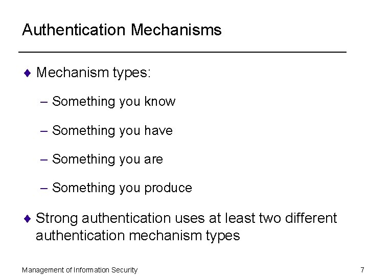 Authentication Mechanisms ¨ Mechanism types: – Something you know – Something you have –