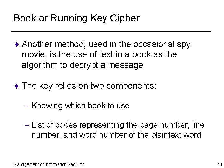 Book or Running Key Cipher ¨ Another method, used in the occasional spy movie,