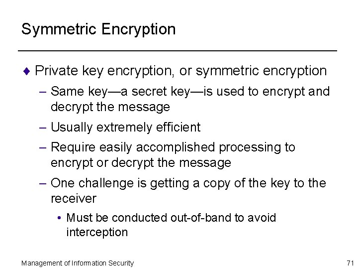 Symmetric Encryption ¨ Private key encryption, or symmetric encryption – Same key—a secret key—is