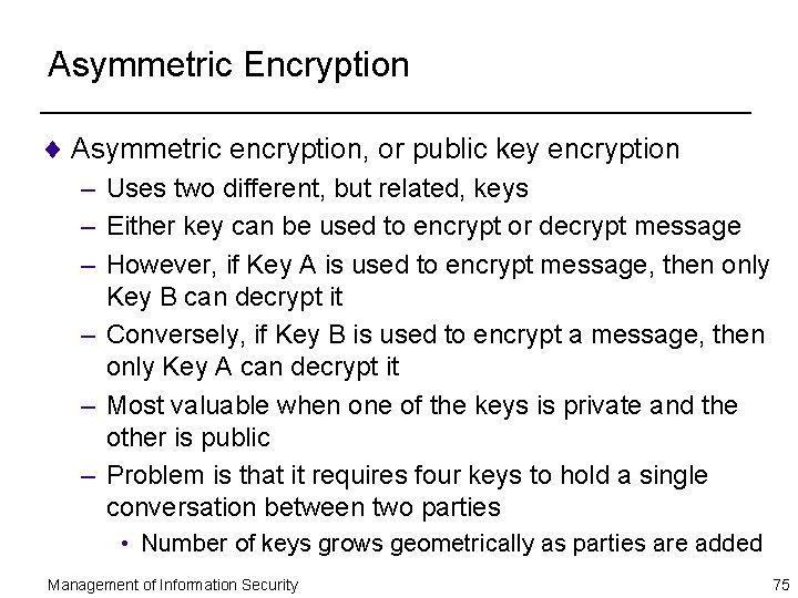 Asymmetric Encryption ¨ Asymmetric encryption, or public key encryption – Uses two different, but