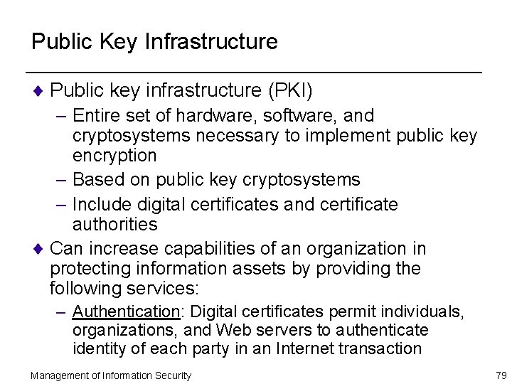 Public Key Infrastructure ¨ Public key infrastructure (PKI) – Entire set of hardware, software,