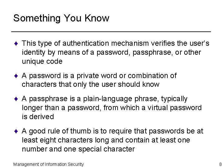 Something You Know ¨ This type of authentication mechanism verifies the user’s identity by