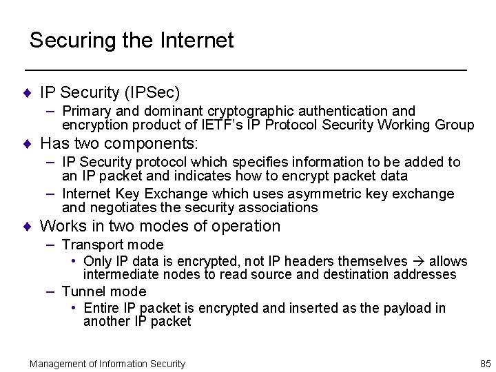 Securing the Internet ¨ IP Security (IPSec) – Primary and dominant cryptographic authentication and