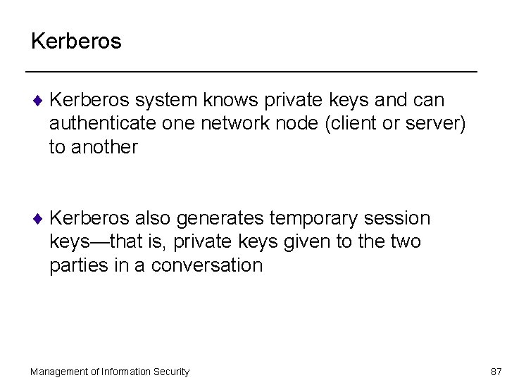 Kerberos ¨ Kerberos system knows private keys and can authenticate one network node (client