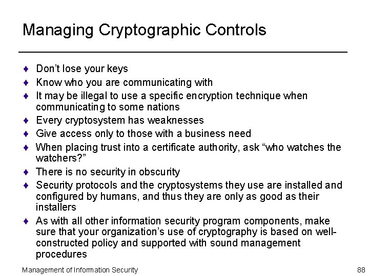 Managing Cryptographic Controls ¨ Don’t lose your keys ¨ Know who you are communicating