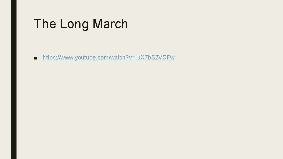 The Long March ■ https: //www. youtube. com/watch? v=-u. X 7 b. S 2