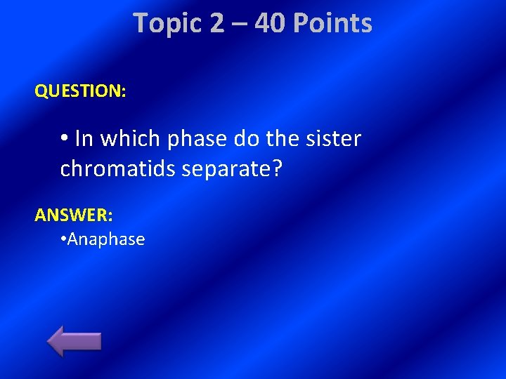 Topic 2 – 40 Points QUESTION: • In which phase do the sister chromatids