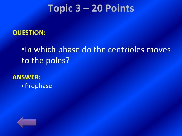 Topic 3 – 20 Points QUESTION: • In which phase do the centrioles moves