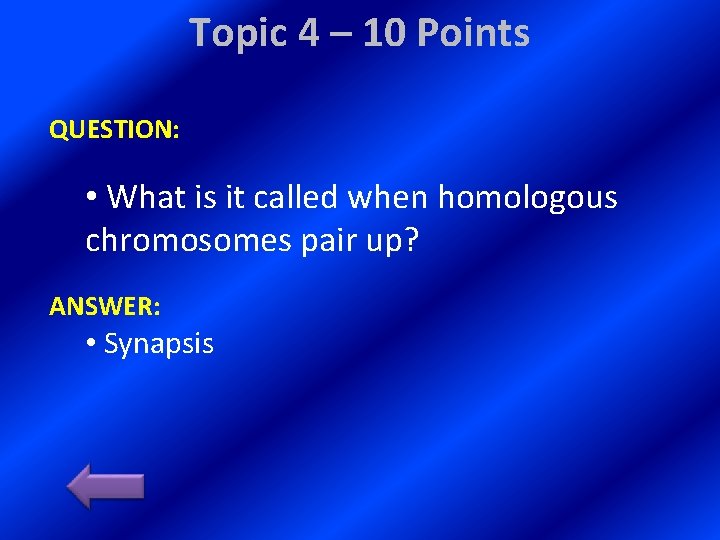 Topic 4 – 10 Points QUESTION: • What is it called when homologous chromosomes