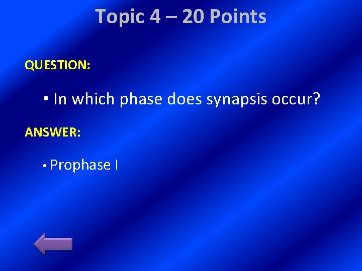 Topic 4 – 20 Points QUESTION: • In which phase does synapsis occur? ANSWER: