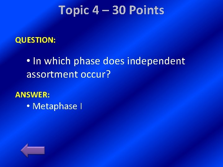 Topic 4 – 30 Points QUESTION: • In which phase does independent assortment occur?