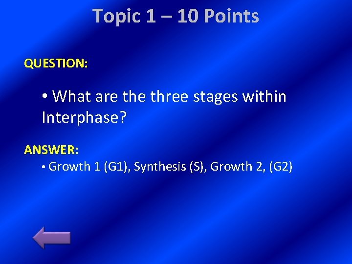 Topic 1 – 10 Points QUESTION: • What are three stages within Interphase? ANSWER:
