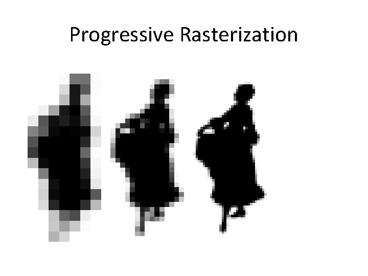 Progressive Rasterization 