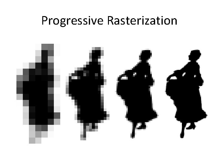 Progressive Rasterization 