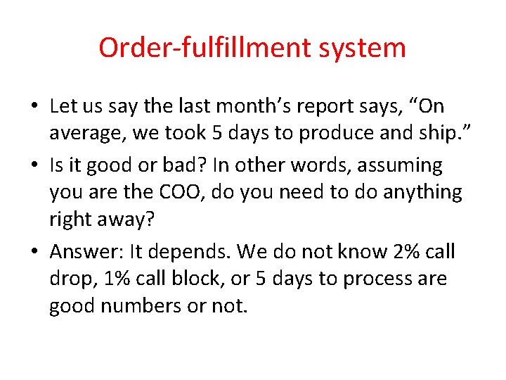 Order-fulfillment system • Let us say the last month’s report says, “On average, we