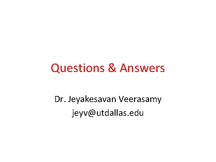 Questions & Answers Dr. Jeyakesavan Veerasamy jeyv@utdallas. edu 