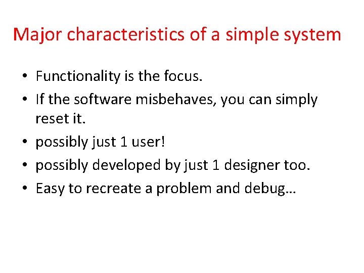 Major characteristics of a simple system • Functionality is the focus. • If the