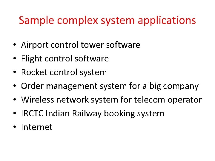 Sample complex system applications • • Airport control tower software Flight control software Rocket