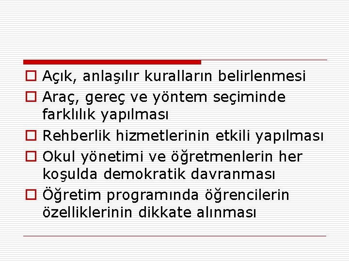 o Açık, anlaşılır kuralların belirlenmesi o Araç, gereç ve yöntem seçiminde farklılık yapılması o