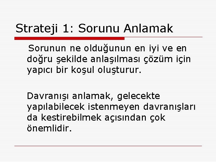 Strateji 1: Sorunu Anlamak Sorunun ne olduğunun en iyi ve en doğru şekilde anlaşılması