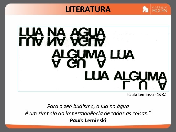 LITERATURA Paulo Leminski - 1982 Para o zen budismo, a lua na água é