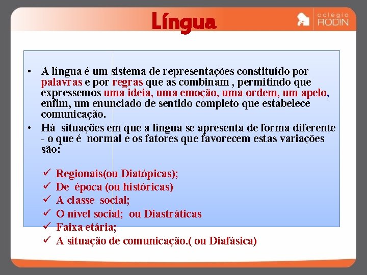 Língua • A língua é um sistema de representações constituído por palavras e por