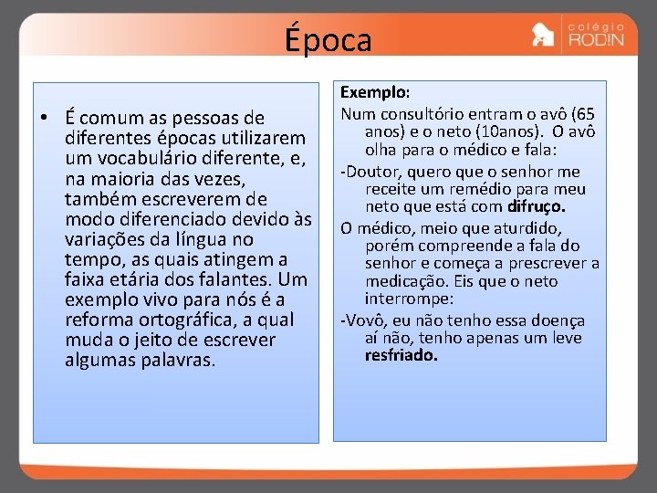 Época • É comum as pessoas de diferentes épocas utilizarem um vocabulário diferente, e,