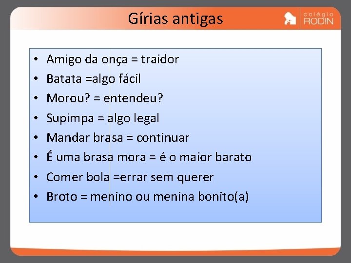 Gírias antigas • • Amigo da onça = traidor Batata =algo fácil Morou? =