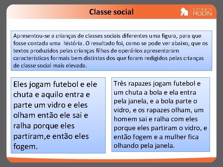 Classe social Apresentou-se a crianças de classes sociais diferentes uma figura, para que fosse