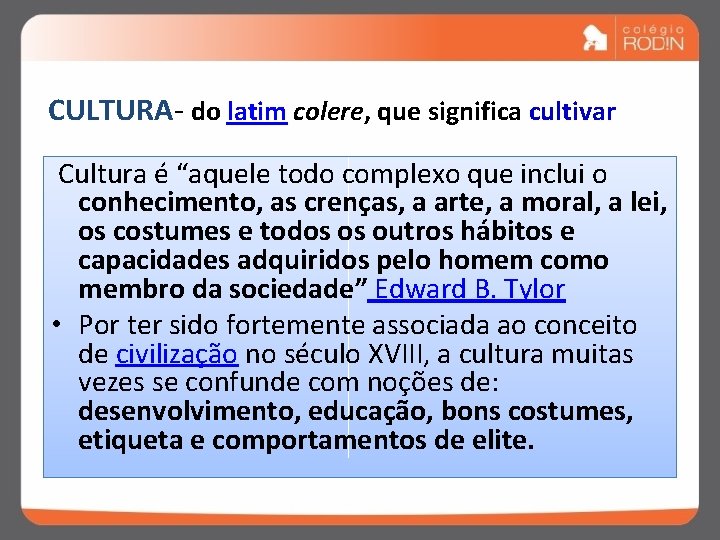 CULTURA- do latim colere, que significa cultivar Cultura é “aquele todo complexo que inclui