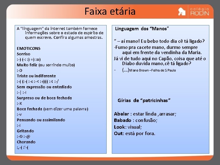 Faixa etária A "linguagem" da internet também fornece informações sobre o estado de espírito
