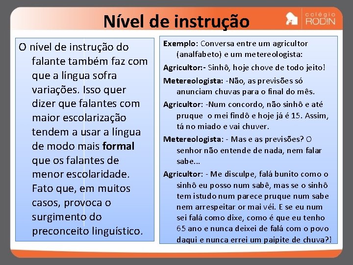 Nível de instrução O nível de instrução do falante também faz com que a