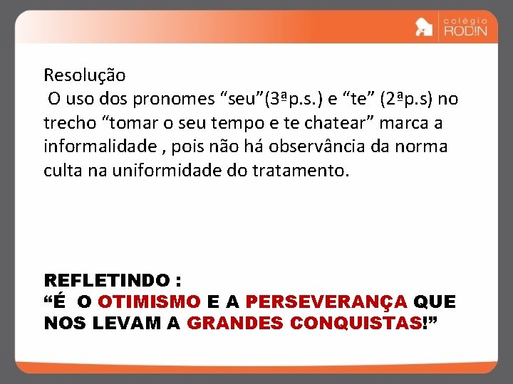 Resolução O uso dos pronomes “seu”(3ªp. s. ) e “te” (2ªp. s) no trecho