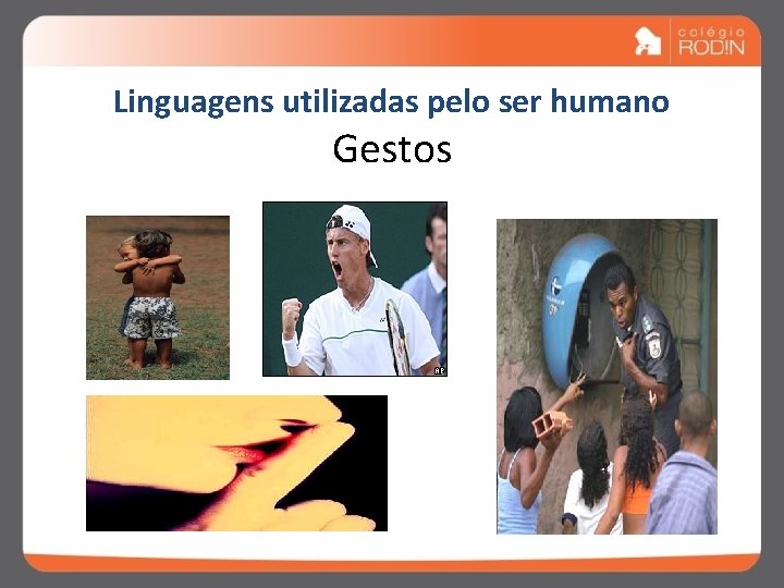 Linguagens utilizadas pelo ser humano Gestos 