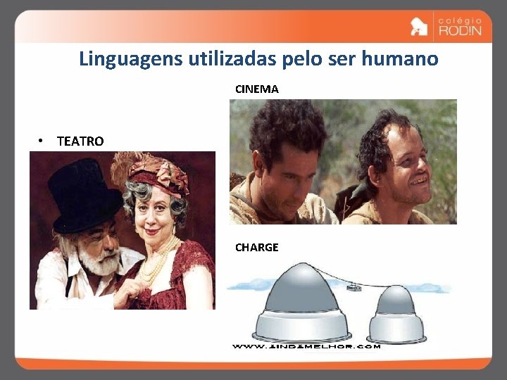 Linguagens utilizadas pelo ser humano CINEMA • TEATRO CHARGE 
