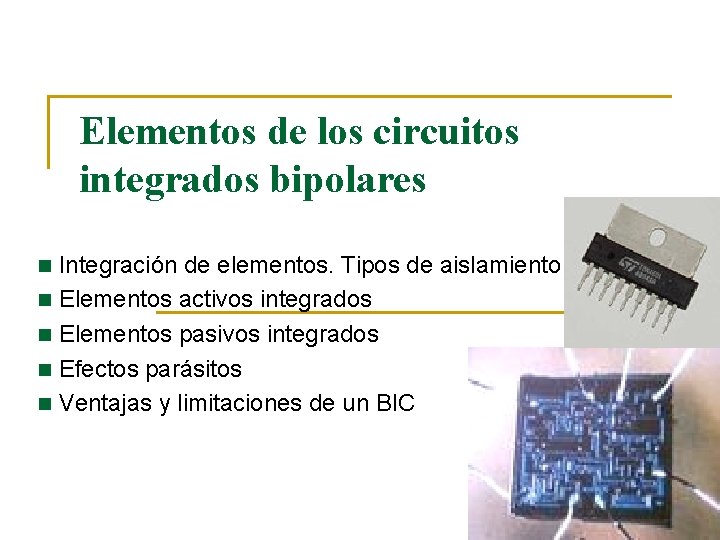 Elementos de los circuitos integrados bipolares Integración de elementos. Tipos de aislamiento n Elementos